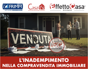 Scopri di più sull'articolo L’Inadempimento nella Compravendita Immobiliare: Conseguenze e Tutele