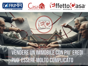 Scopri di più sull'articolo Vendere un immobile con più Eredi può essere molto complicato!