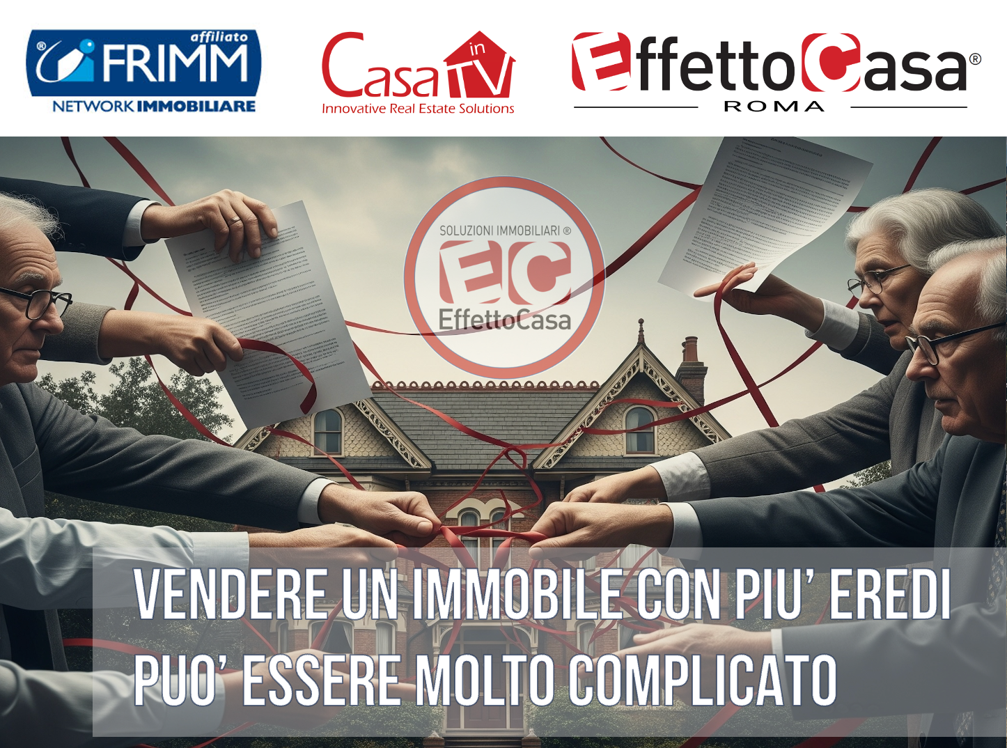 Scopri di più sull'articolo Vendere un immobile con più Eredi può essere molto complicato!